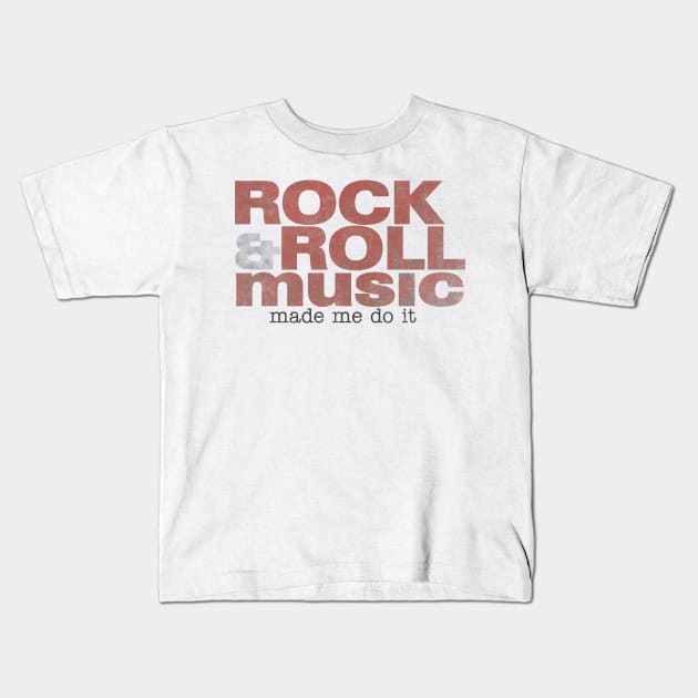 Rock & Roll Music Made Me Do It Kids T-Shirt by ShawneeRuthstrom